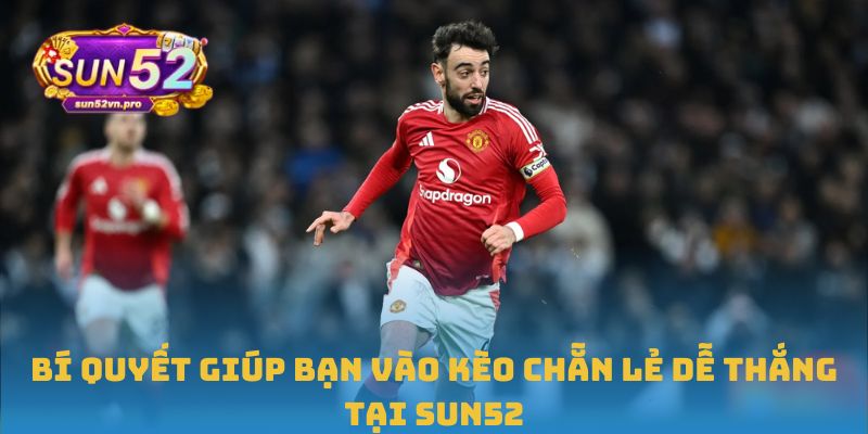 Bí quyết giúp bạn vào kèo chẵn lẻ dễ thắng tại Sun52
