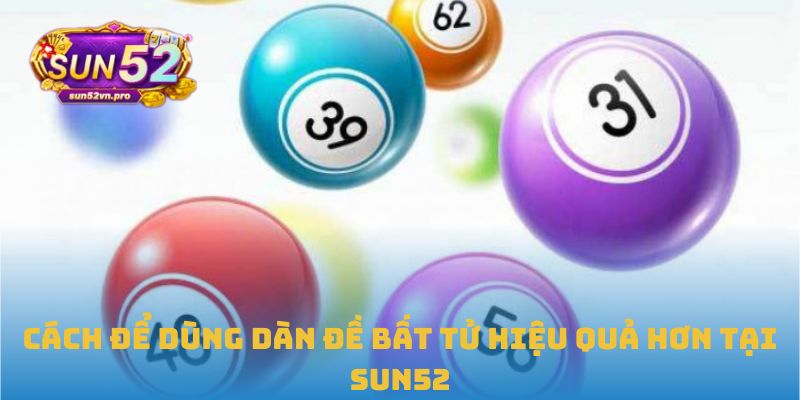 Cách để dùng dàn đề bất tử hiệu quả hơn tại Sun52