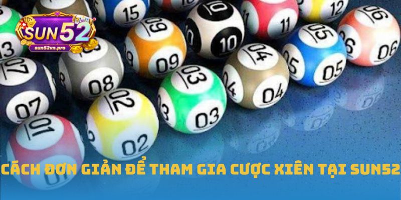 Cách đơn giản để tham gia cược xiên tại Sun52