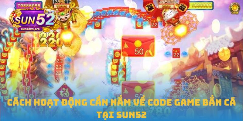 Cách hoạt động cần nắm về code game bắn cá tại Sun52