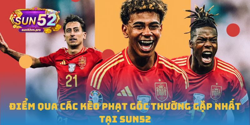 Kèo Phạt Góc: Hiểu Đúng, Đánh Chuẩn, Thắng Lớn Tại Sun52 1 Điểm qua các kèo phạt góc thường gặp nhất tại Sun52