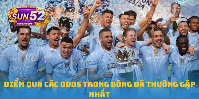 Điểm qua các odds trong bóng đá thường gặp nhất