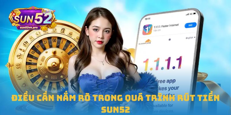 Hướng Dẫn Chi Tiết Cách Rút Tiền Sun52 An Toàn Nhất Hiện Nay 3 Điều cần nắm rõ trong quá trình rút tiền Sun52