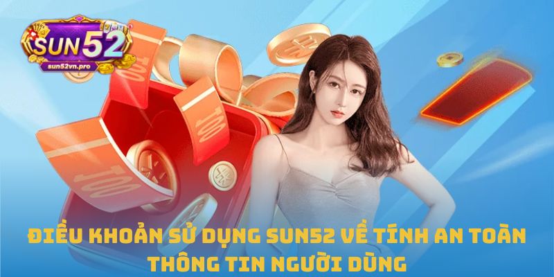 Điều khoản sử dụng Sun52 về tính an toàn thông tin người dùng