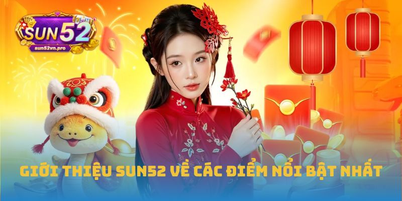 Giới thiệu Sun52 về các điểm nổi bật nhất