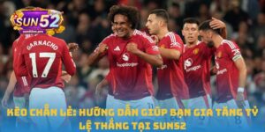 Kèo Chẵn Lẻ: Hướng Dẫn Giúp Bạn Gia Tăng Tỷ Lệ Thắng Tại Sun52