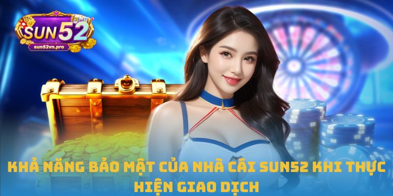 Hướng Dẫn Chi Tiết Cách Rút Tiền Sun52 An Toàn Nhất Hiện Nay 2 Khả năng bảo mật của nhà cái Sun52 khi thực hiện giao dịch