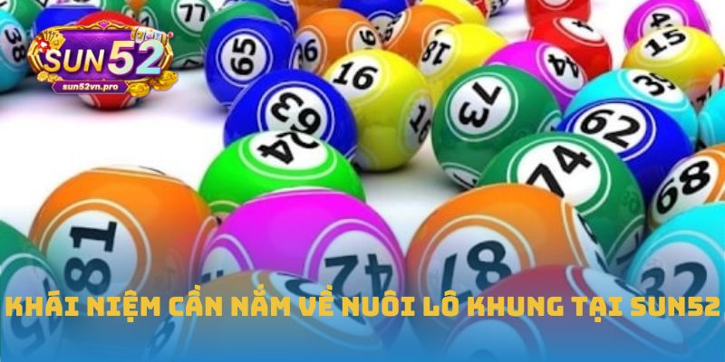 Khái niệm cần nắm về nuôi lô khung tại Sun52