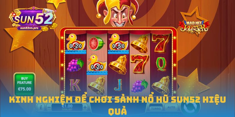 Kinh nghiệm để chơi sảnh nổ hũ Sun52 hiệu quả