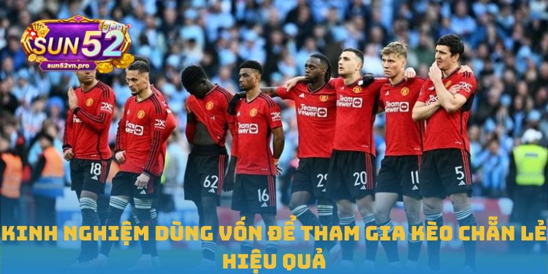 Kinh nghiệm dùng vốn để tham gia kèo chẵn lẻ hiệu quả