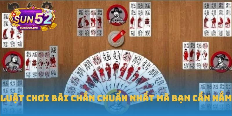 Luật chơi bài chắn chuẩn nhất mà bạn cần nắm