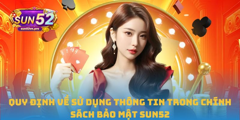 Quy định về sử dụng thông tin trong chính sách bảo mật Sun52