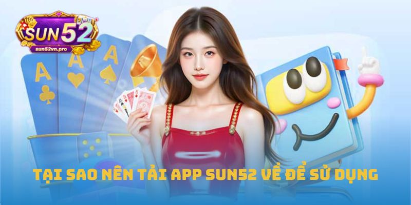 Tại sao nên tải app Sun52 về để sử dụng
