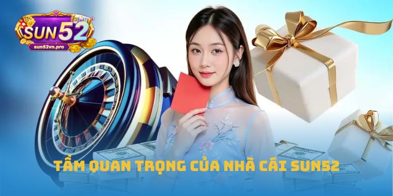 Tầm quan trọng của nhà cái Sun52