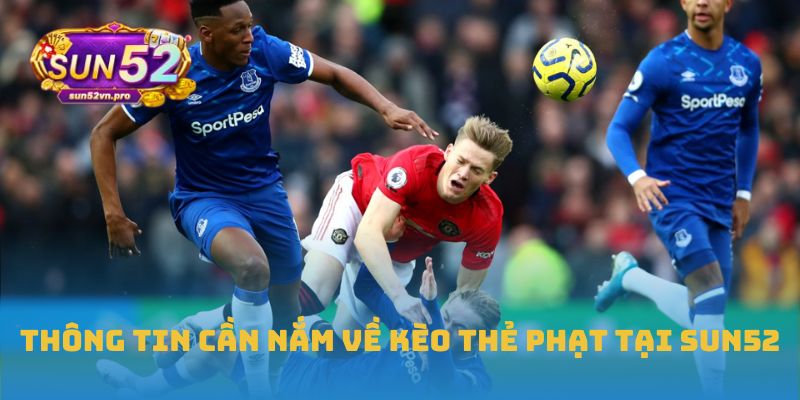 Thông tin cần nắm về kèo thẻ phạt tại Sun52