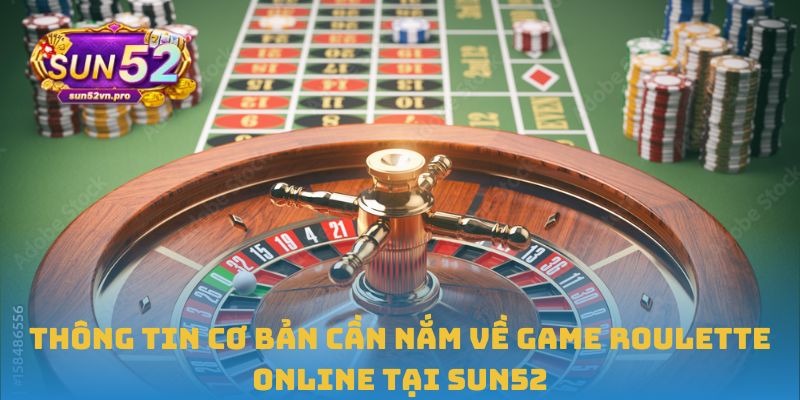 Thông tin cơ bản cần nắm về game Roulette online tại Sun52