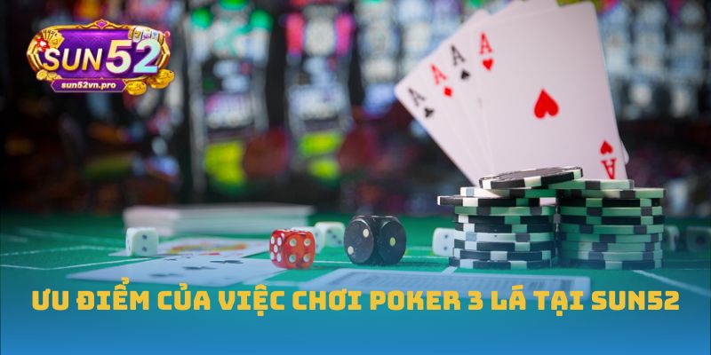 Ưu điểm của việc chơi Poker 3 Lá tại Sun52