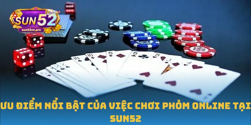 Ưu điểm nổi bật của việc chơi Phỏm online tại Sun52