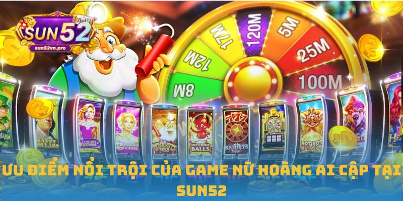 Ưu điểm nổi trội của game Nữ hoàng Ai Cập tại Sun52
