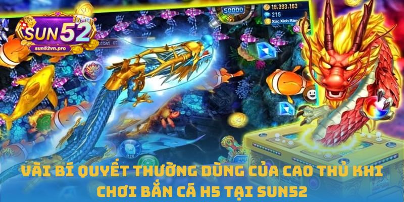 Vài bí quyết thường dùng của cao thủ khi chơi Bắn cá H5 tại Sun52