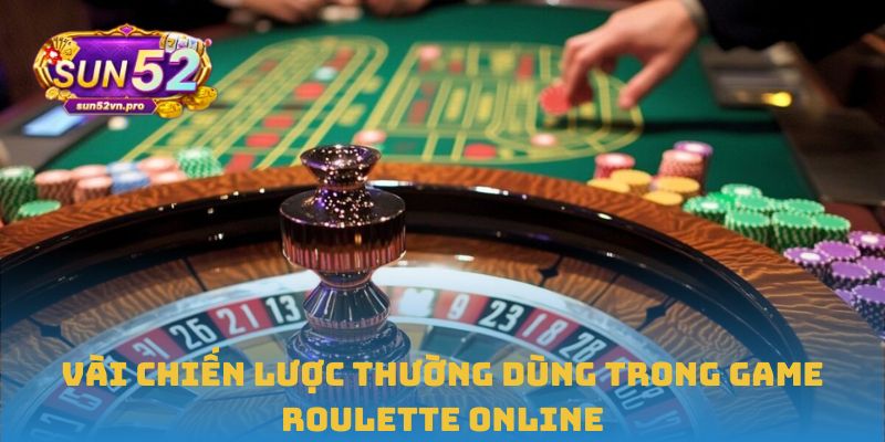 Vài chiến lược thường dùng trong game Roulette online