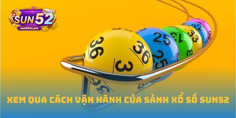 Xem qua cách vận hành của sảnh xổ số Sun52